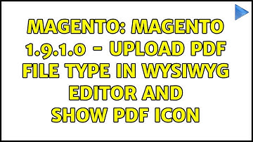 Magento: Magento 1.9.1.0 - Upload PDF File Type in Wysiwyg Editor and show PDF Icon (3 Solutions!!)