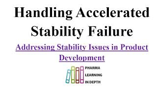 Handling Accelerated Stability Failure   Addressing Stability Issues in Product Development