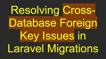 Resolving Cross-Database Foreign Key Issues in Laravel Migrations
