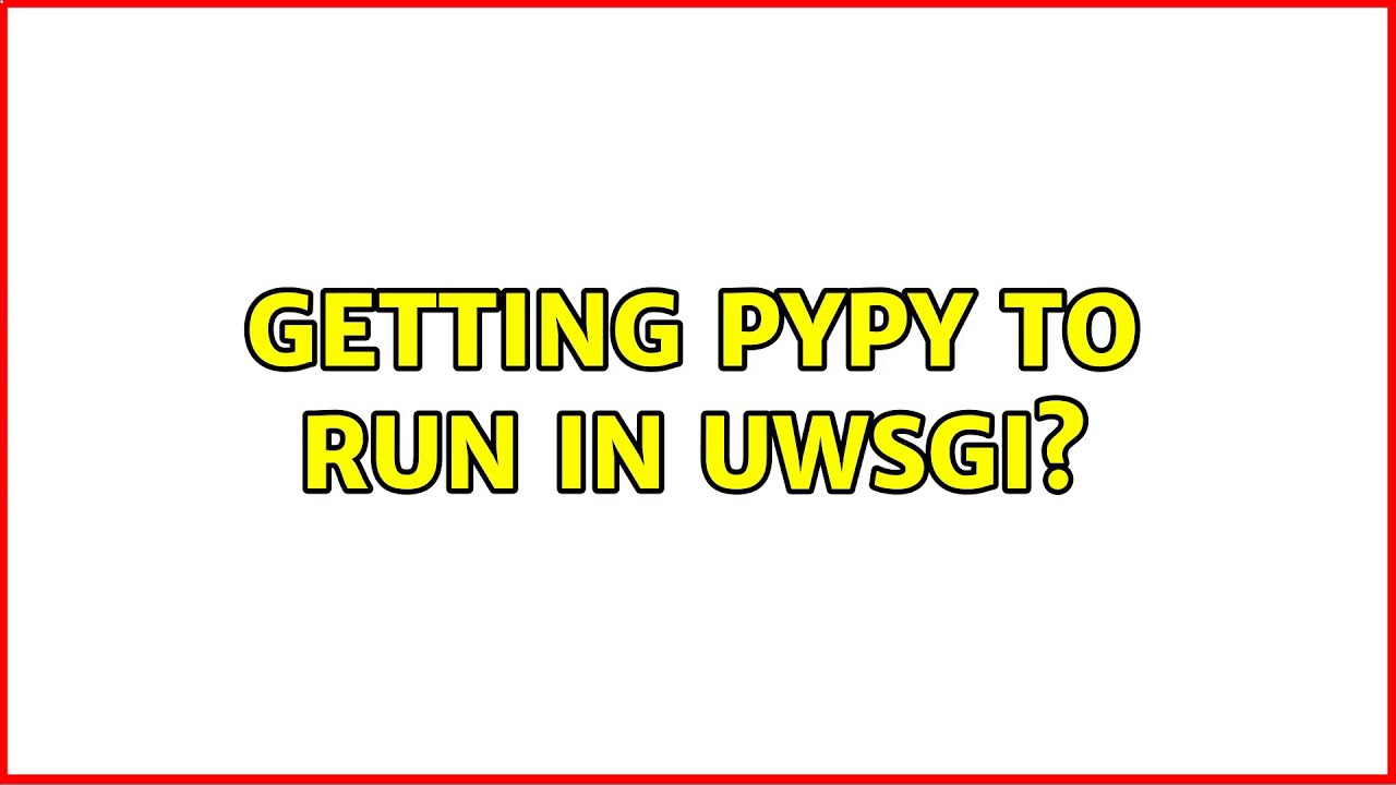 Getting pypy to run in uwsgi? - YouTube