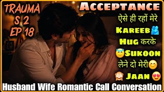 The Acceptance | Kareeb Hona Sukoon Hai | Trauma S 2 Ep 18 | Husband Wife Romantic Call Conversation screenshot 3
