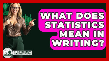 What Does Statistics Mean In Writing? - The Friendly Statistician