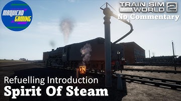Refuelling Introduction | Spirit Of Steam | Train Sim World 2