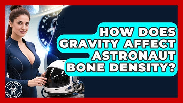How Does Gravity Affect Astronaut Bone Density? - All About Astronauts