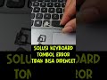 Solusi keyboard laptop tidak berfungsi