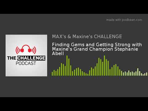 Finding Gems and Getting Strong with Maxine's Grand Champion Stephanie Abell
