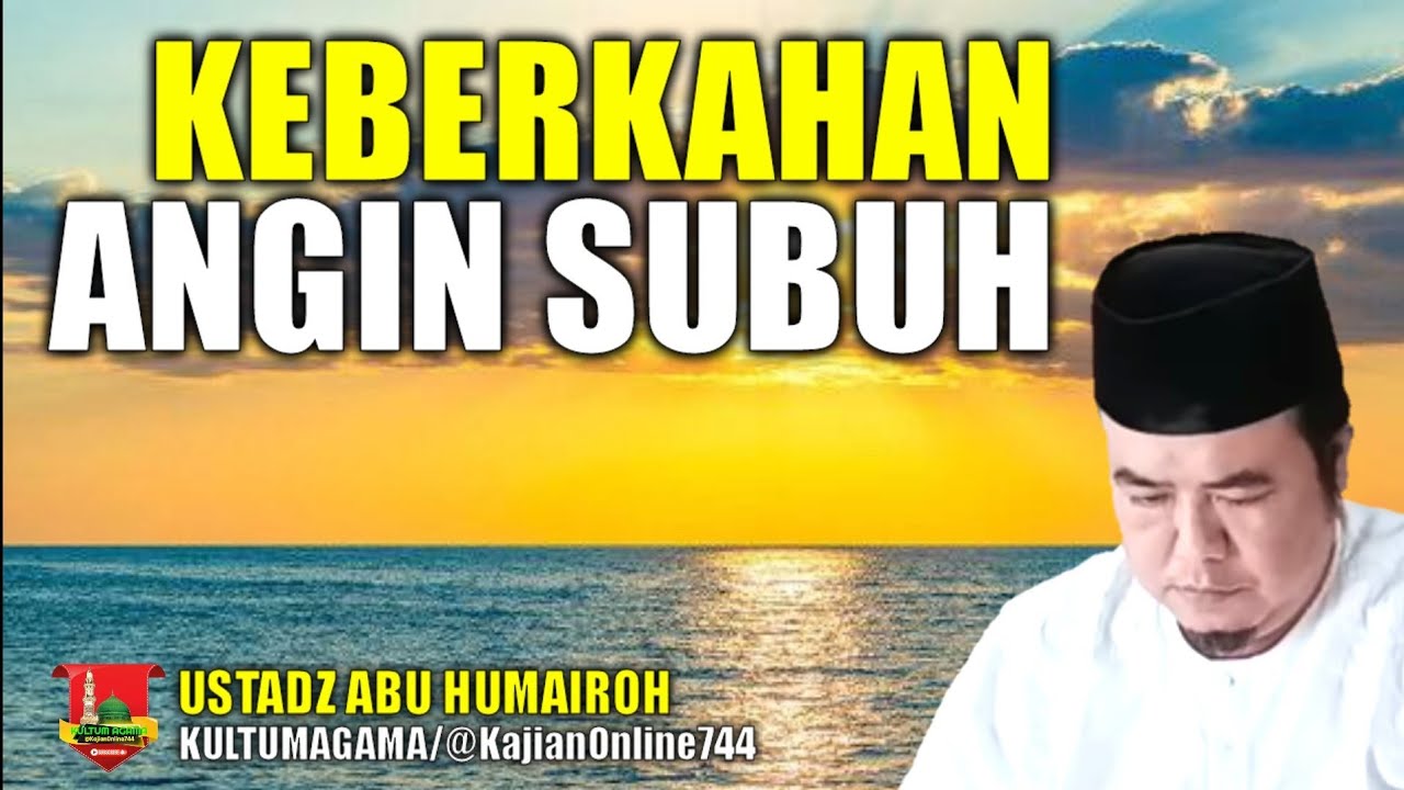 KEAJAIBAN ANGIN SUBUH MEMBAWA KEBERKAHAN HIDUP/USTADZ ABU HUMAIROH @KajianOnline744