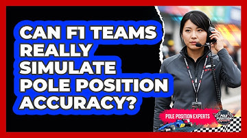 Can F1 Teams Really Simulate Pole Position Accuracy? - Pole Position Experts