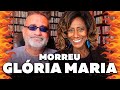 Glória Maria Morreu...