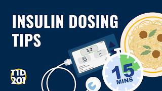 U-M Type 1 Diabetes 201 Insulin Dosing Tips
