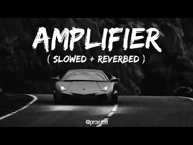Amplifier ~ Imran Khan - Slowed + Reverbed |  Bass Boosted | Lofi Mix🥀| proxylofi! class=