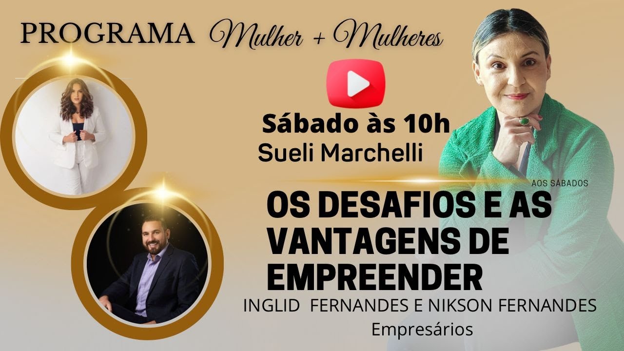 Os Desafios E As Vantagens De Emprender  | Mulher + Mulheres Com Sueli Marchelli