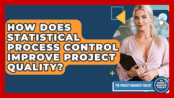 How Does Statistical Process Control Improve Project Quality? - The Project Manager Toolkit