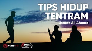Tips Hidup Tentram - Ustadz Ali Ahmad