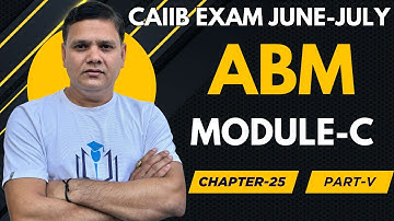 CAIIB WITH ASHOK ABM MODULE C CHAPTER 25 PART V
