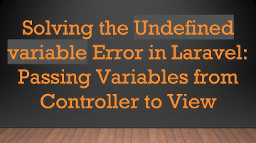 Solving the Undefined variable Error in Laravel: Passing Variables from Controller to View