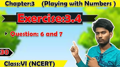 Exercise:3.4 (Question 6 and 7) - Playing with Numbers (Chapter 3) | Class 6