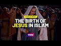 The Birth of Jesus: An Islamic Perspective | EXPLAINED