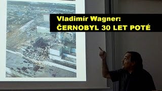 Vladimír Wagner - Černobyl 30 let poté (Pátečníci 16.9.2016)