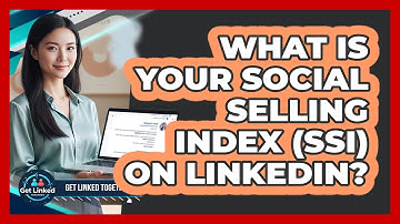 What Is Your Social Selling Index (SSI) On LinkedIn? - Get Linked Together