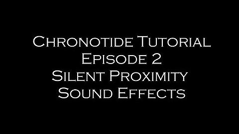 Chronotide Tutorial: Ep. 2 (Silent Proximity Sound Effects)