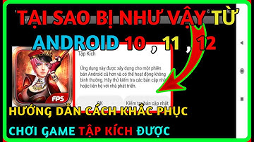 HƯỚNG DẪN CÁCH KHẮC PHỤC CHƠI GAME TẬP KÍCH TRÊN ANDROID 10 TRỞ LÊN