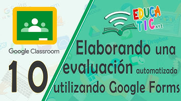 10 Elaborando evaluación automatizada en Classroom utilizando Google Forms