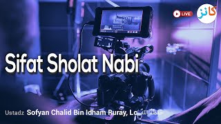 SIFAT SHALAT NABI - Ustadz Sofyan Chalid Bin Idham Ruray