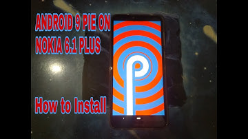 ANDROID 9 PIE ON NOKIA 6.1 PLUS HOW TO INSTALL FULL GUIDE