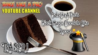 Black Magic Chocolate Cake Recipe - BakeLikeAPro TEASER