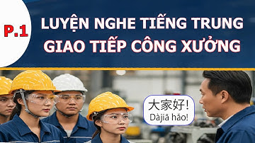 Tập 1 - Những câu tiếng Trung giao tiếp thông dụng trong công ty công xưởng