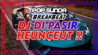 DJ DI PASIR HEUNCEUT || New DJ Pop Sunda Remix 2024
