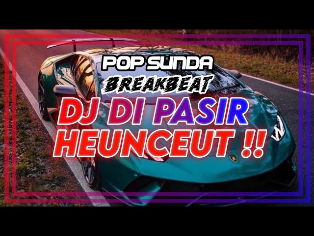 DJ DI PASIR HEUNCEUT || New DJ Pop Sunda Remix 2024 class=