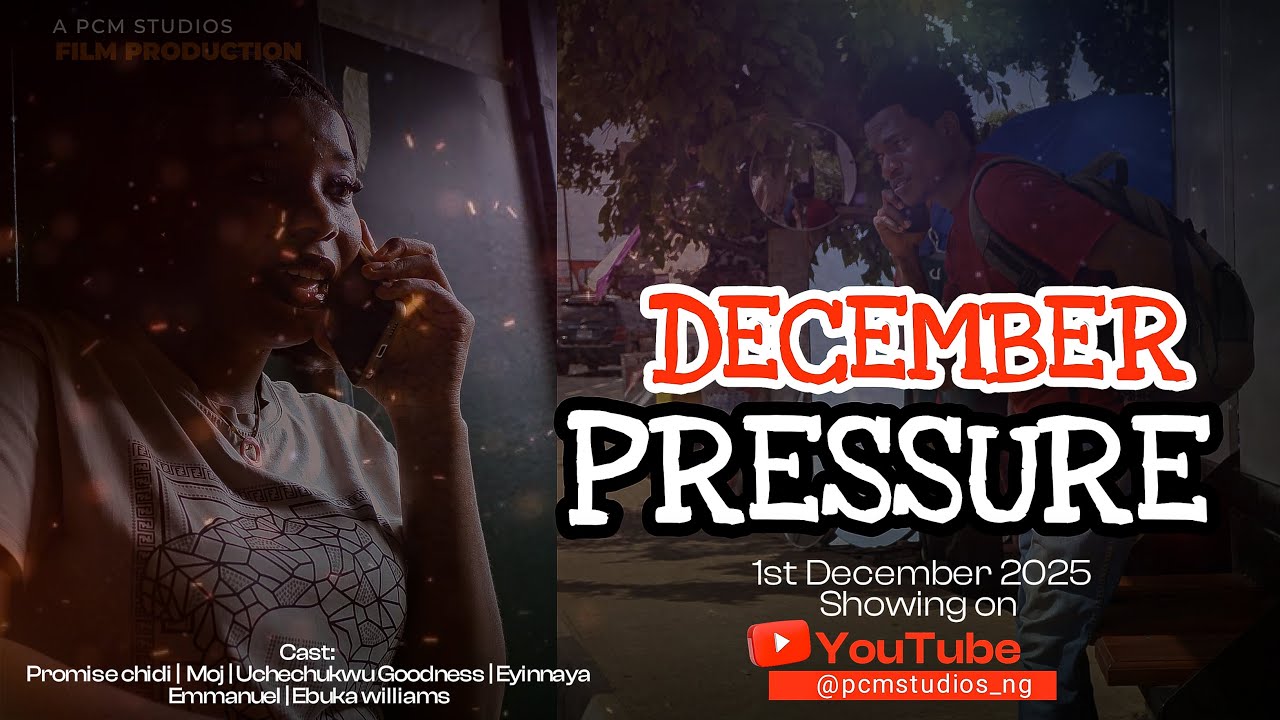 DECEMBER PRESSURE | SHORT FILM | ft PROMISE CHIDI, MOJ, EBUKA WILLIAMS, UCEE GOODNESS