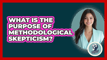 What Is The Purpose Of Methodological Skepticism?
