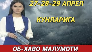 27-28-29 АПРЕЛ КУНЛАРИ УЧУН ОБ ХАВО МАЛУМОТИ, ob havo