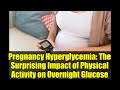 Pregnancy Hyperglycemia: The Surprising Impact of Physical Activity on Overnight Glucose