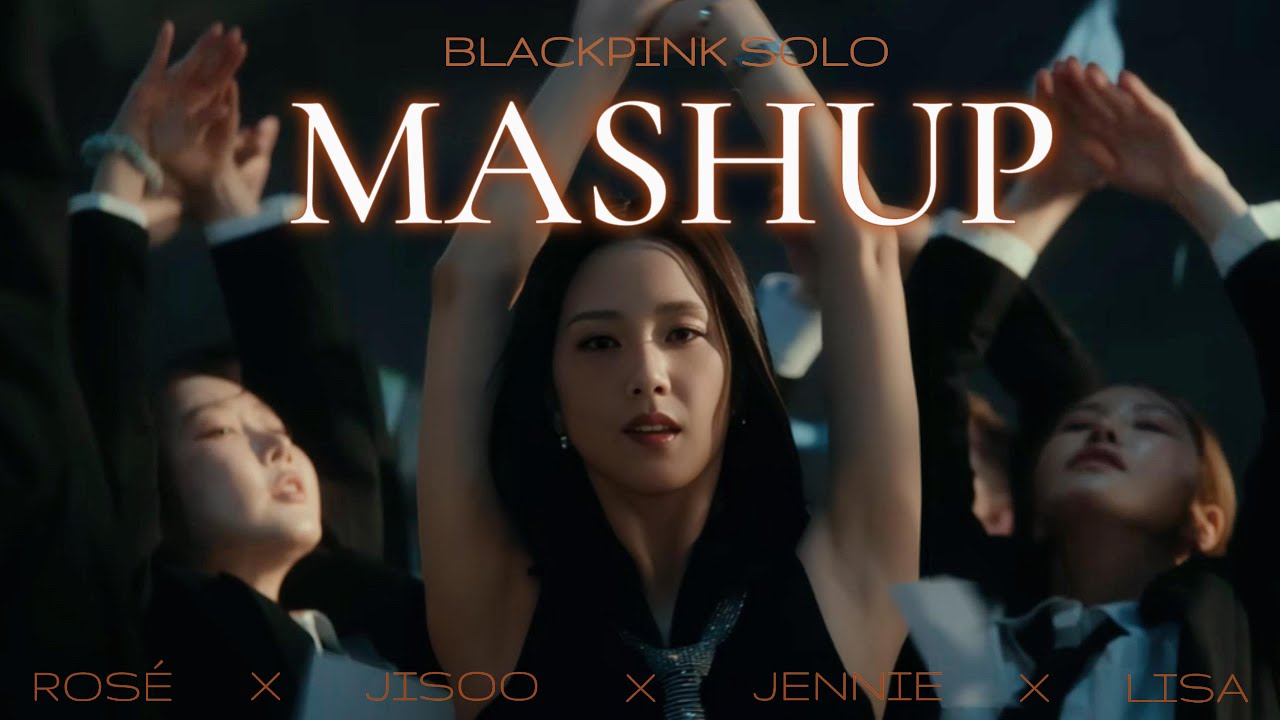 ROSÉ X JISOO X JENNIE X LISA I Blackpink Solo Kpop Mashup - YouTube