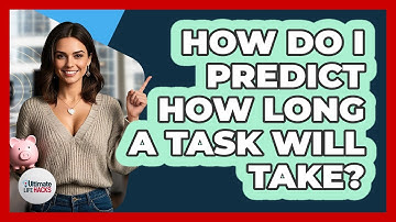 How Do I Predict How Long A Task Will Take?