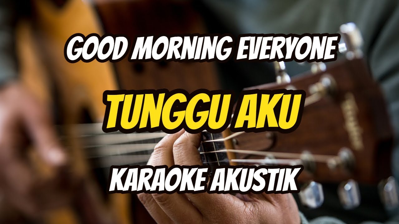 Good Morning Everyone Tunggu aku (Karaoke Akustik) Z Karaoke YouTube