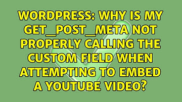 Why is my get_post_meta not properly calling the custom field when attempting to embed a YouTube...