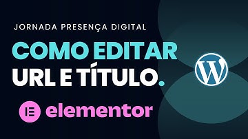 Como Editar o Título e URL das Páginas do Seu Site com Wordpress e Elementor