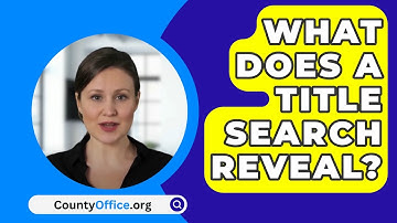 What Does A Title Search Reveal? - CountyOffice.org