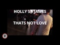 Holly st james thats  not love