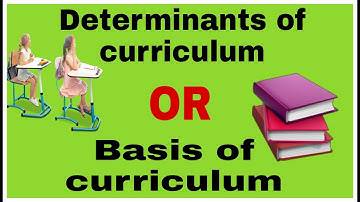 Determinants of curriculum /Basis of curriculum