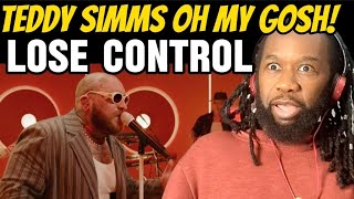 TEDDY SIMMS Lose control REACTION  This man has a truly extra ordinary voice! First time hearing