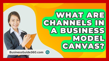 What Are Channels In A Business Model Canvas? - BusinessGuide360.com