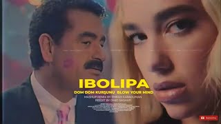 ( İBOLİPA ) DUA LİPA × İBRAHİM TATLISES -DOM DOM KURŞUNU & BLOW YOUR MİND ( VİDEOLU )