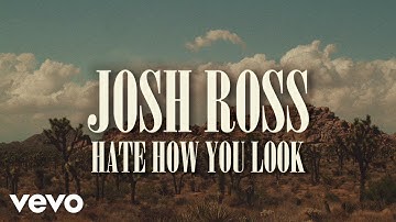 Josh Ross - Hate How You Look (Lyric Video)