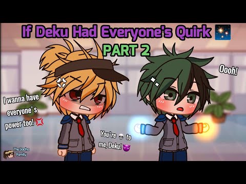 MHA || If Deku Had Everyone's Quirk PART 2 || Gacha || My Hero Academia